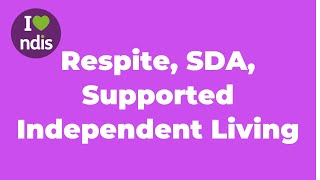 NDIS Respite vs SIL vs SDA?