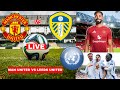 Manchester United Vs Leeds United 0 0 Live Pre Season Friendly Football Match Score Highlights TV Manchester United Vs Leeds United 0 0 Live Pre Season Friendly Football Match Score Highlights TV