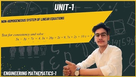 Non-Homogeneous System of Linear Equations |Test for Consistency & Solve|Engineering Maths Unit-1