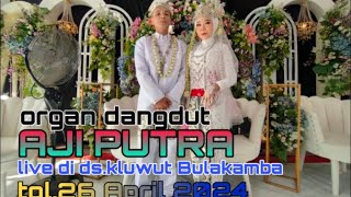 LIVE STREAMING ORGAN DANGDUT AJI PUTRA  ds.kluwut Bulakamba tgl 26 April 2024