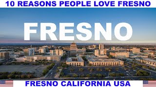 10 REASONS PEOPLE LOVE FRESNO CALIFORNIA USA