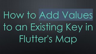 How to Add Values to an Existing Key in Flutter&#39;s Map