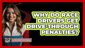 Why Do Race Drivers Get Drive-Through Penalties?