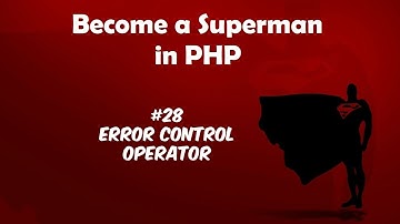 Become A Superman In PHP 5.6 & 7 Basics : #28 Error Control Operator