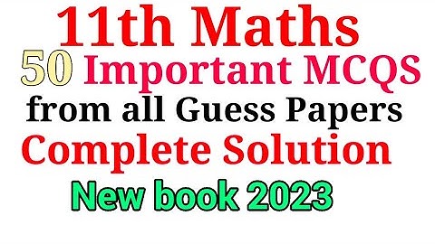 11 Class Maths all guess papers Most important 50 MCQS 2023