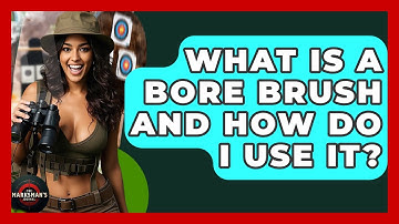 What Is A Bore Brush And How Do I Use It? - The Marksman
