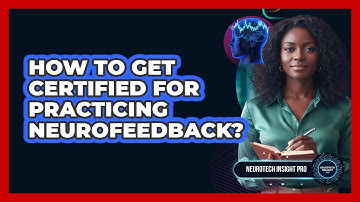 How To Get Certified For Practicing Neurofeedback? - Neurotech Insight Pro