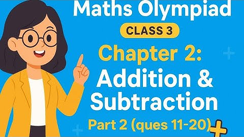 Maths olympiad class 3/Chapter 2/Addition and Subtraction  Practice set Part 2  (ques 11-20)