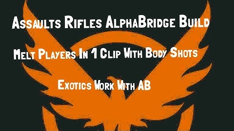 The Divison 1.6  - Assault Rifles AlphaBridge Build - Melt Players In 1 Clip With Body Shots