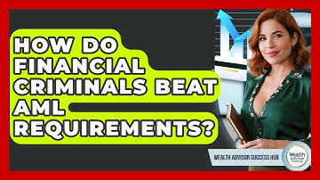How Do Financial Criminals Beat AML Requirements? - Wealth Advisor Success Hub