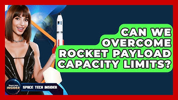Can We Overcome Rocket Payload Capacity Limits? - Space Tech Insider