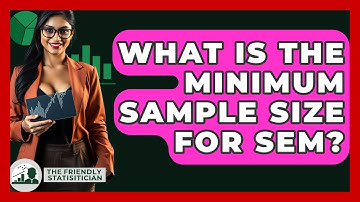 What Is The Minimum Sample Size For SEM? - The Friendly Statistician