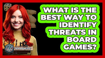 What Is The Best Way To Identify Threats In Board Games? - The Board Game Xpert
