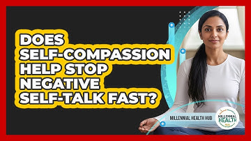 Does Self-compassion Help Stop Negative Self-talk Fast? - Millennial Health Hub