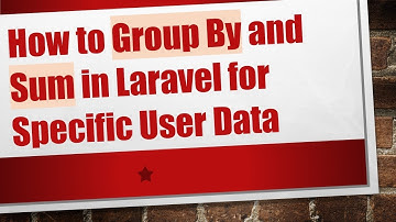 How to Group By and Sum in Laravel for Specific User Data