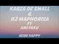 Kabza de Small & Dj Maphoriza - Asibe Happy Lyrics