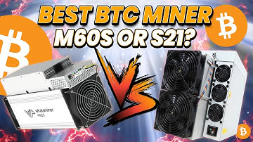What is the Best Bitcoin Miner to Buy Right Now? M60S vs S21