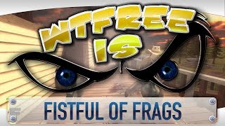 ► WTFree Is... - Fistful of Frags ?