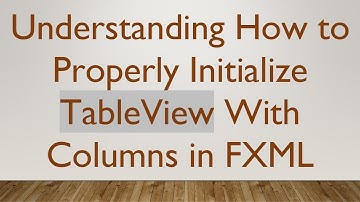 Understanding How to Properly Initialize TableView With Columns in FXML