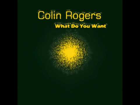 Colin Rogers - What Do You Want (Original Radio Mix)