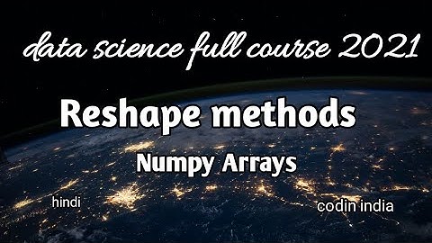 Reshape numpy arrays| Data science tutorial | codinindia