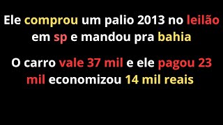 Ele comprou um carro no leilão em são paulo e mandou pra Bahia, Pagou 23 em um carro que vale 37 mil