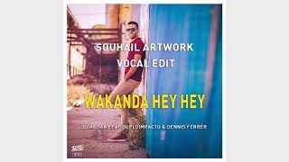 DJ KODAK feat DUPLOIMPACTO & DENNIS FERRER - WAKANDA HEY HEY (SOUHAIL ARTWORK VOCAL EDIT)
