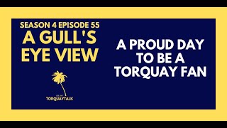 A PROUD DAY TO BE A TORQUAY FAN | A GULL'S EYE VIEW S4 E55