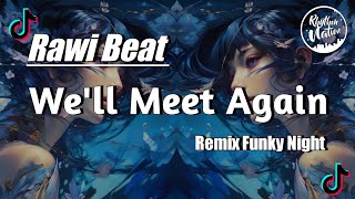 🎶Rawi Beat - We'll Meet Again|Remix Funky Night 🕺🏼💃