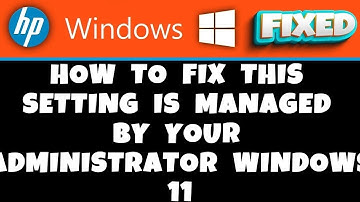 HP Laptop -  How to Fix This Setting is Managed by Your Administrator Windows 11