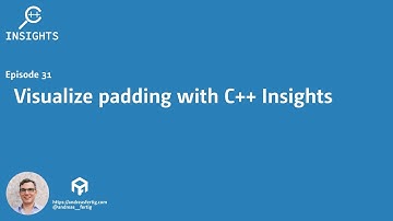 C++ Insights - Episode 31: Visualize padding with C++ Insights