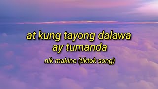 KG - Nik Makino | at kung tayong dalawa ay tumanda | Tiktok Song (Lyrics Video)