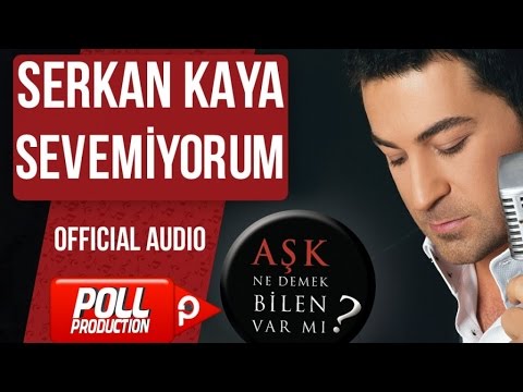 Serkan Kaya - Sevemiyorum - ( Official Audio )