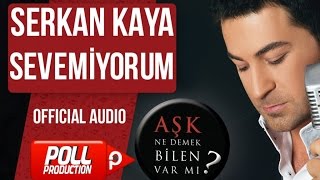 Serkan Kaya - Sevemiyorum - ( Official Audio )