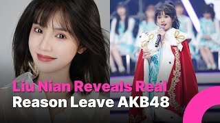 Liu Nian Reveals the Real Reason She Risked Everything to Leave AKB48