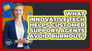 What Innovative Tech Helps Customer Support Agents Avoid Burnout? - Customer Support Coach