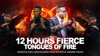 12 HOURS FIERCE TONGUES OF FIRE || APOSTLE EDU UDECHUKWU & APOSTLE AROME OSAYI