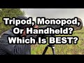 Tripod, Monopod, Or Handheld? Which Is Better?