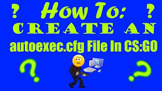 CS:GO Tips and Tricks Episode 2: autoexec.cfg - What It Is and How To Make One!