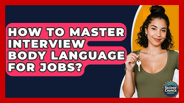 How To Master Interview Body Language For Jobs? - Second Chance Journey