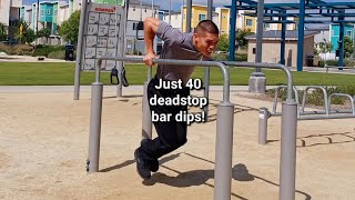 Just 40 deadstop parallel bar dips!