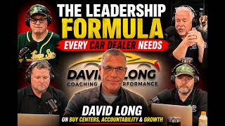 The Leadership Formula Every Car Dealer Needs | David Long on Buy Centers, Accountability & Growth