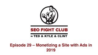 SEO Fight Club Episode 29 - Monetizing a Site with Ads in 2019 SEO Fight Club Episode 29 - Monetizing a Site with Ads in 2019