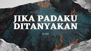 KJ 432 - Jika Padaku Ditanyakan