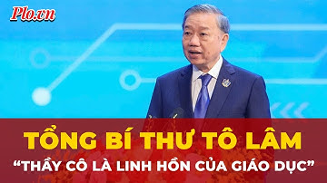 Tổng Bí thư Tô Lâm: Thầy cô là linh hồn của giáo dục, nhân tố quyết định sự thành bại của đổi mới