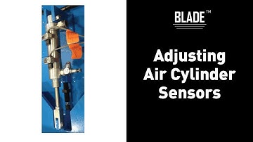 BLADE: Adjusting Air Cylinder Sensors (Except the Gripper)