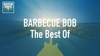 Barbecue Bob - The Best Of (Full Album / Album complet)