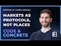 27: Markets As Protocols, Not Places | ft. Chris Lehman