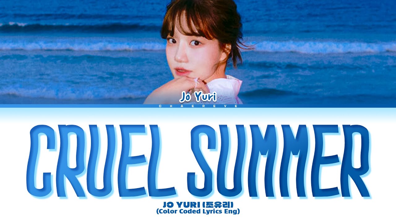 Jo Yuri Cruel Summer (by Taylor Swift) Lyrics (Color Coded Lyrics) Jo Yuri Cruel Summer (by Taylor Swift) Lyrics (Color Coded Lyrics)