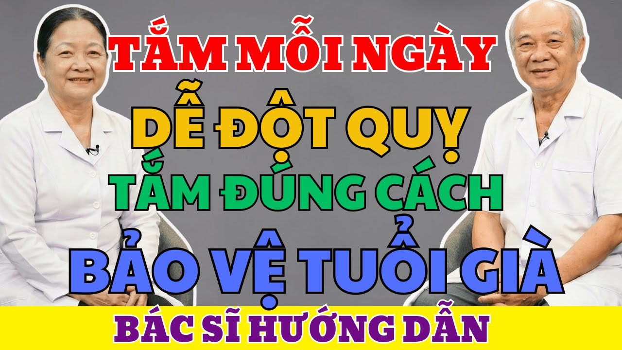 Tắm Hàng Ngày Dễ Gây Đột Quỵ! 5 Sai Lầm Khi Tắm Ở Người Già | Bác Sĩ Cảnh Báo